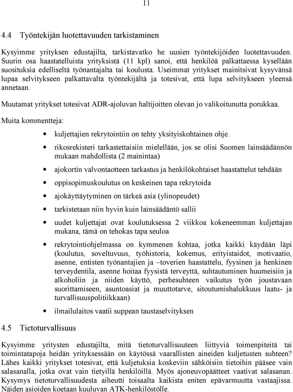 Useimmt yritykset minitsivt kysyvänsä lup selvitykseen plkttvlt työntekijältä j totesivt, että lup selvitykseen yleensä nnetn.