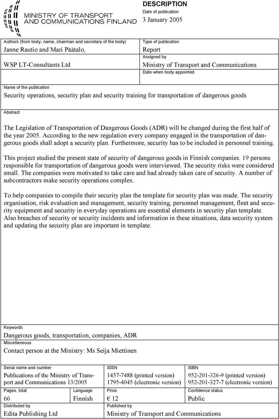 of Dngerous Goods (ADR) will be chnged during the first hlf of the yer 2005. According to the new regultion every compny engged in the trnsporttion of dngerous goods shll dopt security pln.