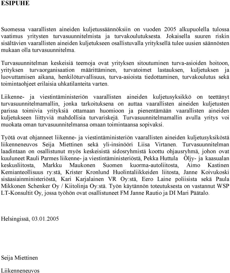 Turvsuunnitelmn keskeisiä teemoj ovt yrityksen sitoutuminen turv-sioiden hoitoon, yrityksen turvorgnistion määrittäminen, turvtoimet lstuksen, kuljetuksen j luovuttmisen ikn, henkilöturvllisuus,