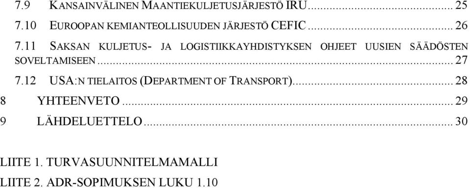 11 SAKSAN KULJETUS- JA LOGISTIIKKAYHDISTYKSEN OHJEET UUSIEN SÄÄDÖSTEN SOVELTAMISEEN... 27 7.