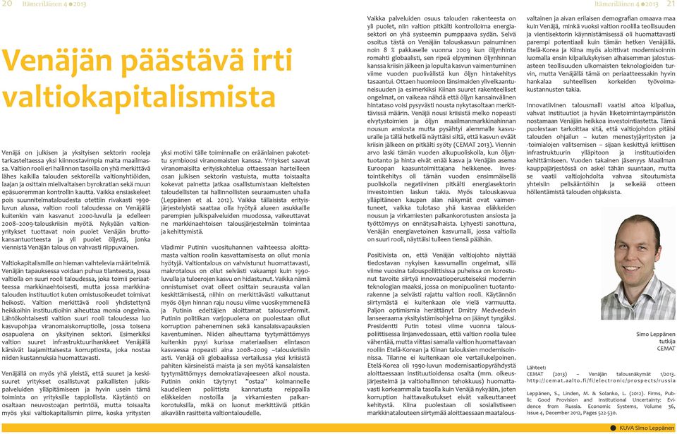 Vaikka ensiaskeleet pois suunnitelmataloudesta otettiin rivakasti 1990- luvun alussa, valtion rooli taloudessa on Venäjällä kuitenkin vain kasvanut 2000-luvulla ja edelleen 2008 2009-talouskriisin