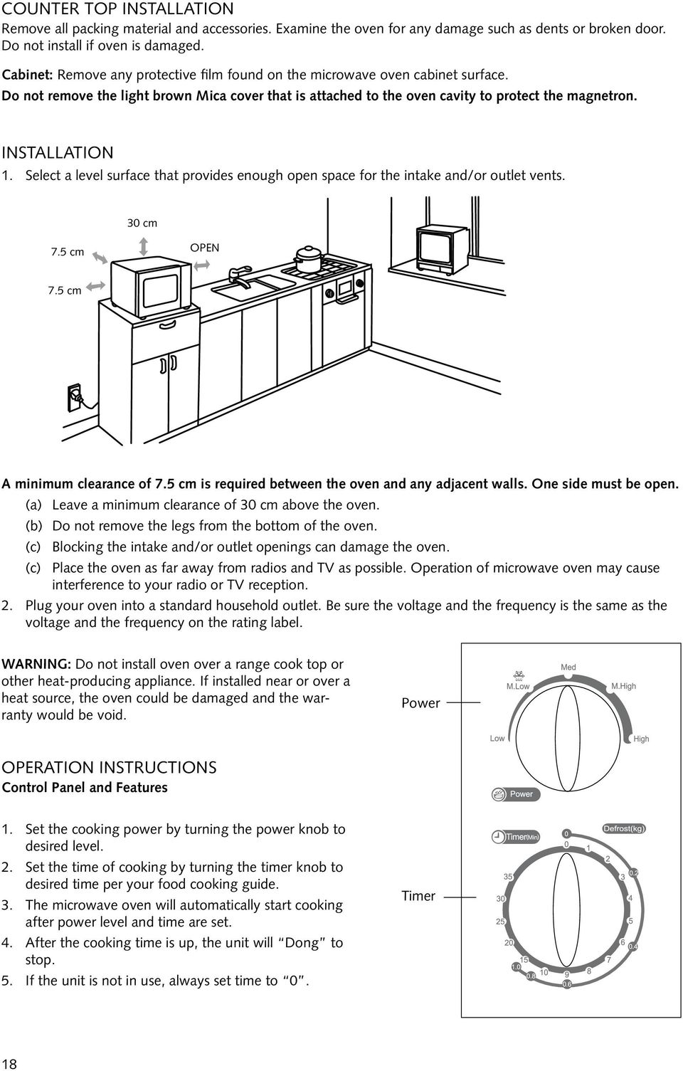 Select a level surface that provides enough open space for the intake and/or outlet vents. 30 cm 7.5 cm OPEN 7.5 cm A minimum clearance of 7.5 cm is required between the oven and any adjacent walls.