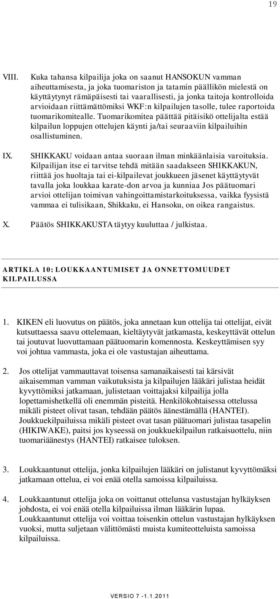 arvioidaan riittämättömiksi WKF:n kilpailujen tasolle, tulee raportoida tuomarikomitealle.