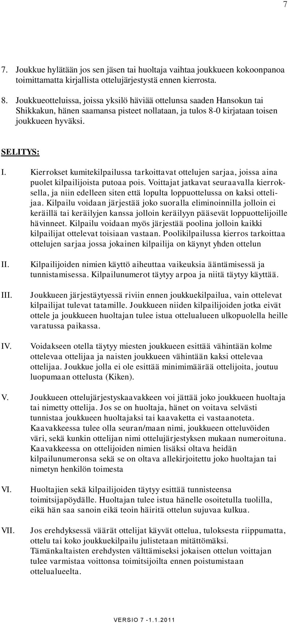 Kierrokset kumitekilpailussa tarkoittavat ottelujen sarjaa, joissa aina puolet kilpailijoista putoaa pois.