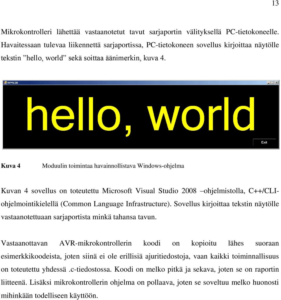 Kuva 4 Moduulin toimintaa havainnollistava Windows-ohjelma Kuvan 4 sovellus on toteutettu Microsoft Visual Studio 2008 ohjelmistolla, C++/CLIohjelmointikielellä (Common Language Infrastructure).
