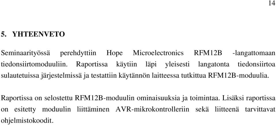 laitteessa tutkittua RFM12B-moduulia. Raportissa on selostettu RFM12B-moduulin ominaisuuksia ja toimintaa.