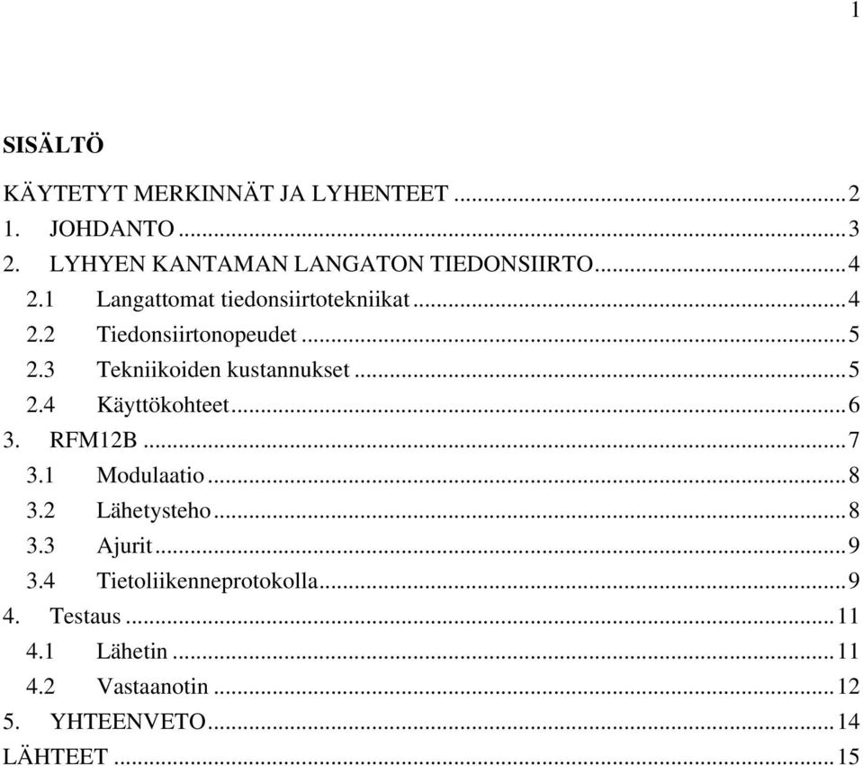 .. 5 2.4 Käyttökohteet... 6 3. RFM12B... 7 3.1 Modulaatio... 8 3.2 Lähetysteho... 8 3.3 Ajurit... 9 3.