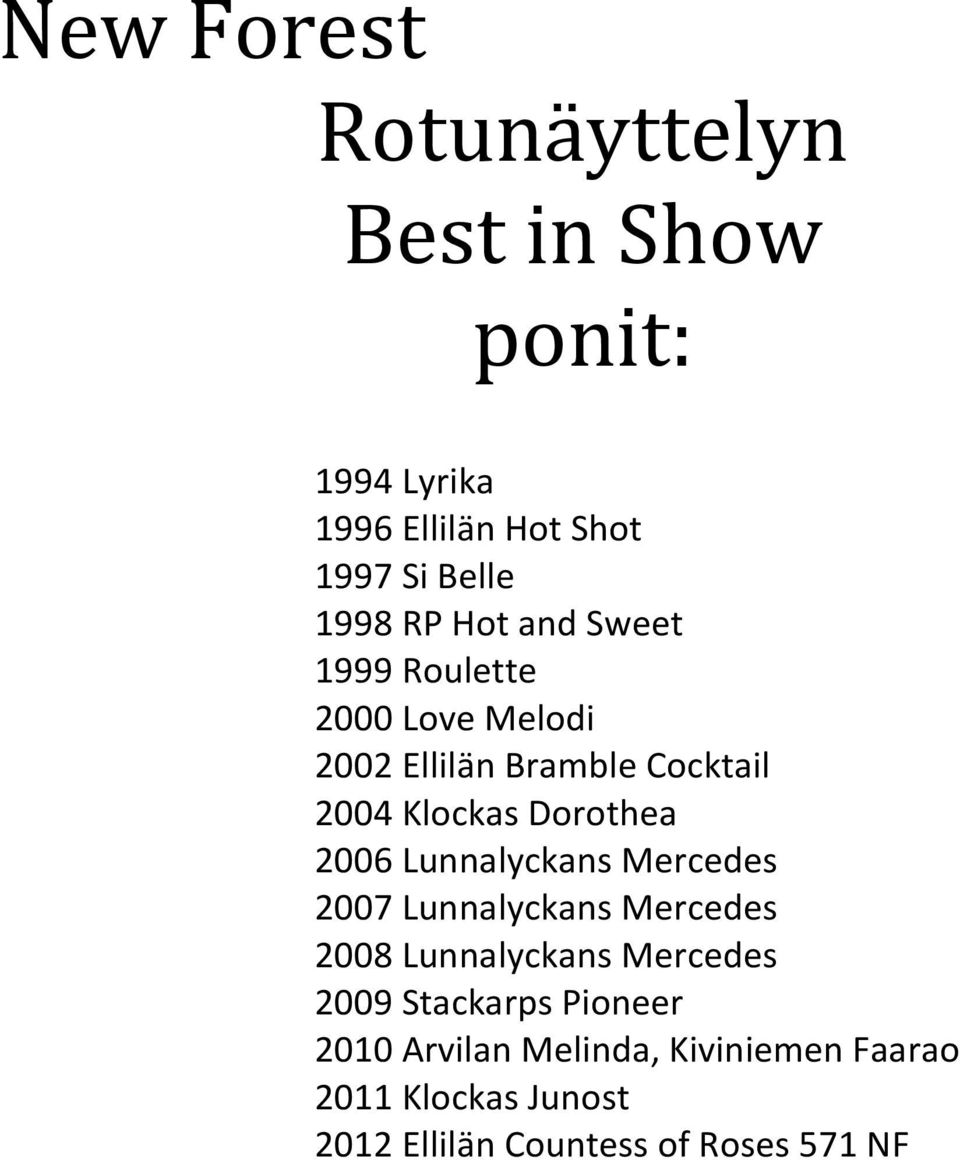 2006 Lunnalyckans Mercedes 2007 Lunnalyckans Mercedes 2008 Lunnalyckans Mercedes 2009 Stackarps
