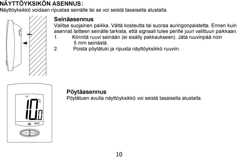 Ennen kuin asennat laitteen seinälle tarkista, että signaali tulee perille juuri valittuun paikkaan. 1.