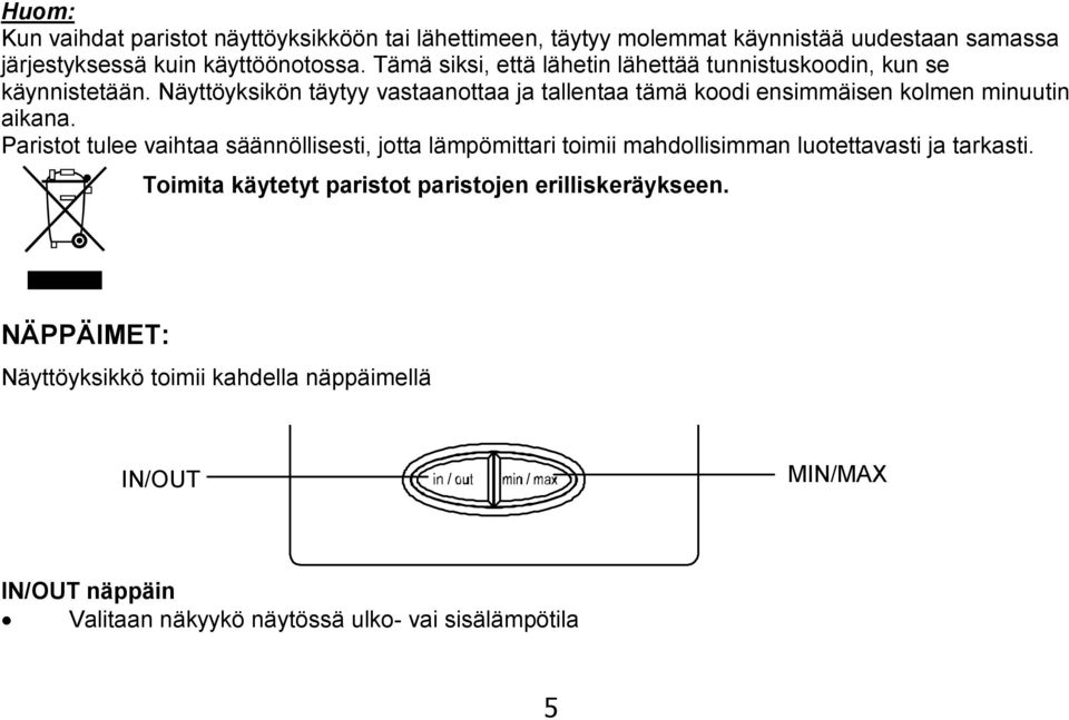 Näyttöyksikön täytyy vastaanottaa ja tallentaa tämä koodi ensimmäisen kolmen minuutin aikana.