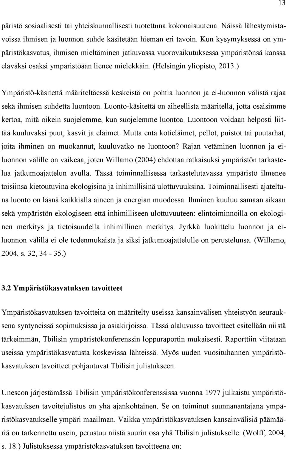 ) Ympäristö-käsitettä määriteltäessä keskeistä on pohtia luonnon ja ei-luonnon välistä rajaa sekä ihmisen suhdetta luontoon.