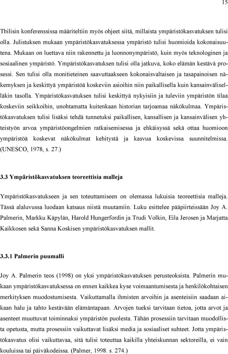 Sen tulisi olla monitieteinen saavuttaakseen kokonaisvaltaisen ja tasapainoisen näkemyksen ja keskittyä ympäristöä koskeviin asioihin niin paikallisella kuin kansainväliselläkin tasolla.