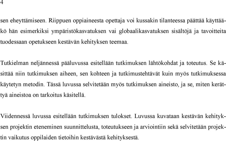 kehityksen teemaa. Tutkielman neljännessä pääluvussa esitellään tutkimuksen lähtökohdat ja toteutus.