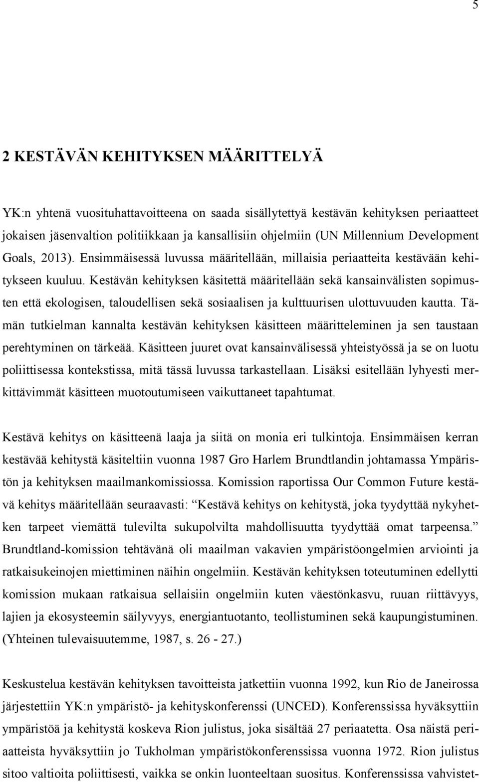 Kestävän kehityksen käsitettä määritellään sekä kansainvälisten sopimusten että ekologisen, taloudellisen sekä sosiaalisen ja kulttuurisen ulottuvuuden kautta.