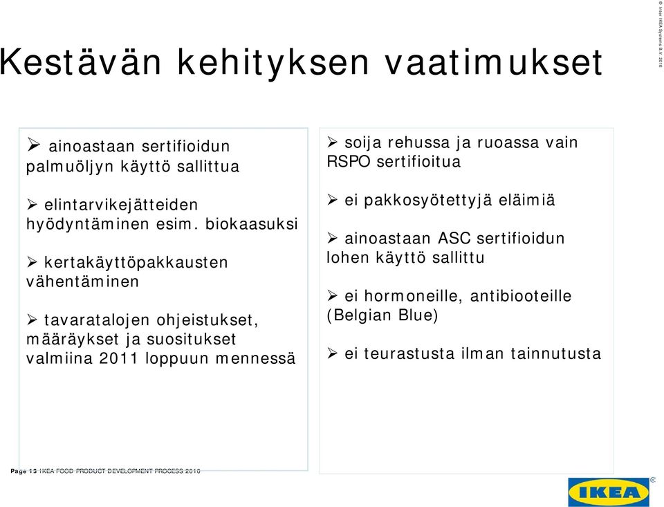 mennessä soija rehussa ja ruoassa vain RSPO sertifioitua ei pakkosyötettyjä eläimiä ainoastaan ASC sertifioidun lohen käyttö