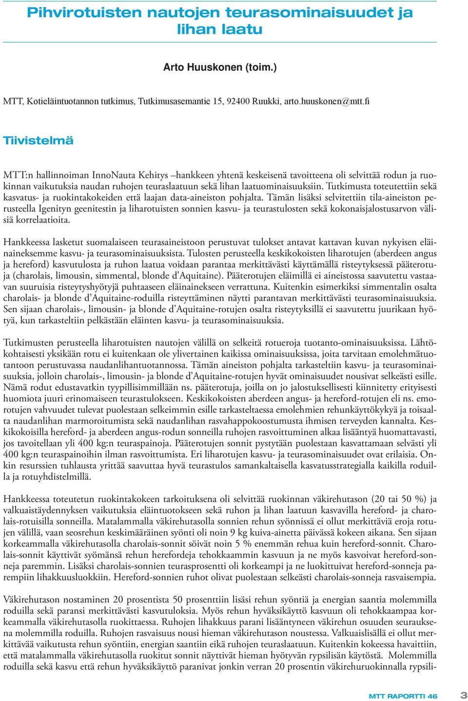 Tutkimusta toteutettiin sekä kasvatus- ja ruokintakokeiden että laajan data-aineiston pohjalta.