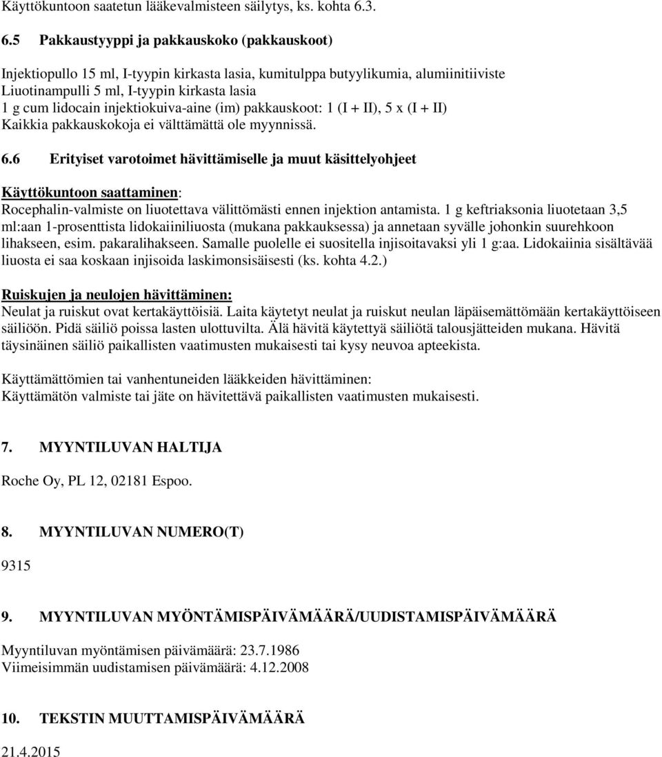 injektiokuiva-aine (im) pakkauskoot: 1 (I + II), 5 x (I + II) Kaikkia pakkauskokoja ei välttämättä ole myynnissä. 6.