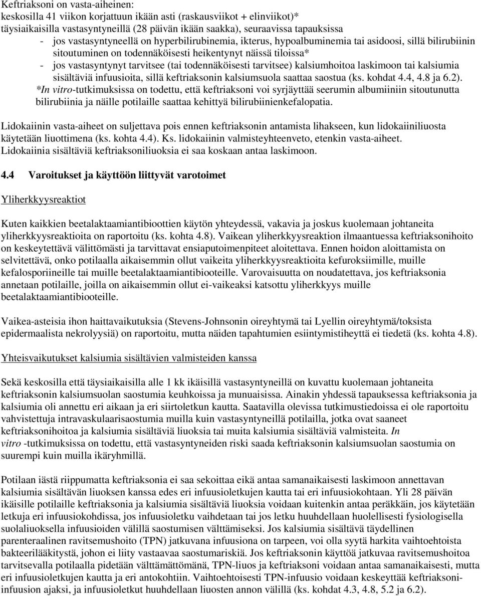 todennäköisesti tarvitsee) kalsiumhoitoa laskimoon tai kalsiumia sisältäviä infuusioita, sillä keftriaksonin kalsiumsuola saattaa saostua (ks. kohdat 4.4, 4.8 ja 6.2).