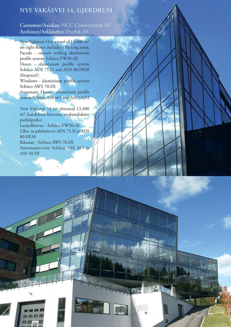 FR30 (fireproof) Windows - aluminium profile system Schüco AWS 70.HI Automatic Doors - aluminium profile system Schüco ASS S65 and ASS 50.