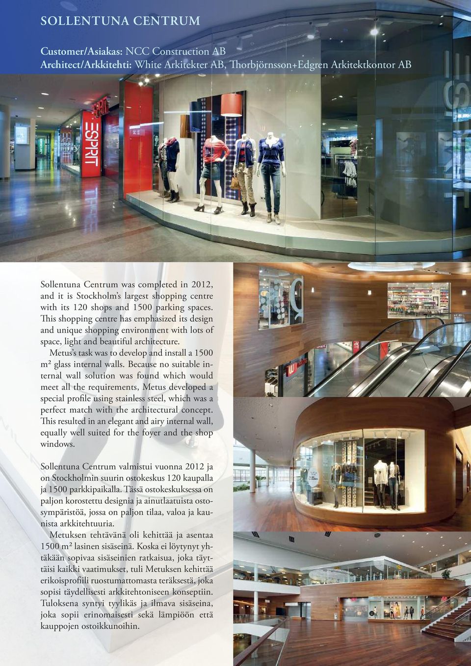 Metus s task was to develop and install a 1500 m² glass internal walls.
