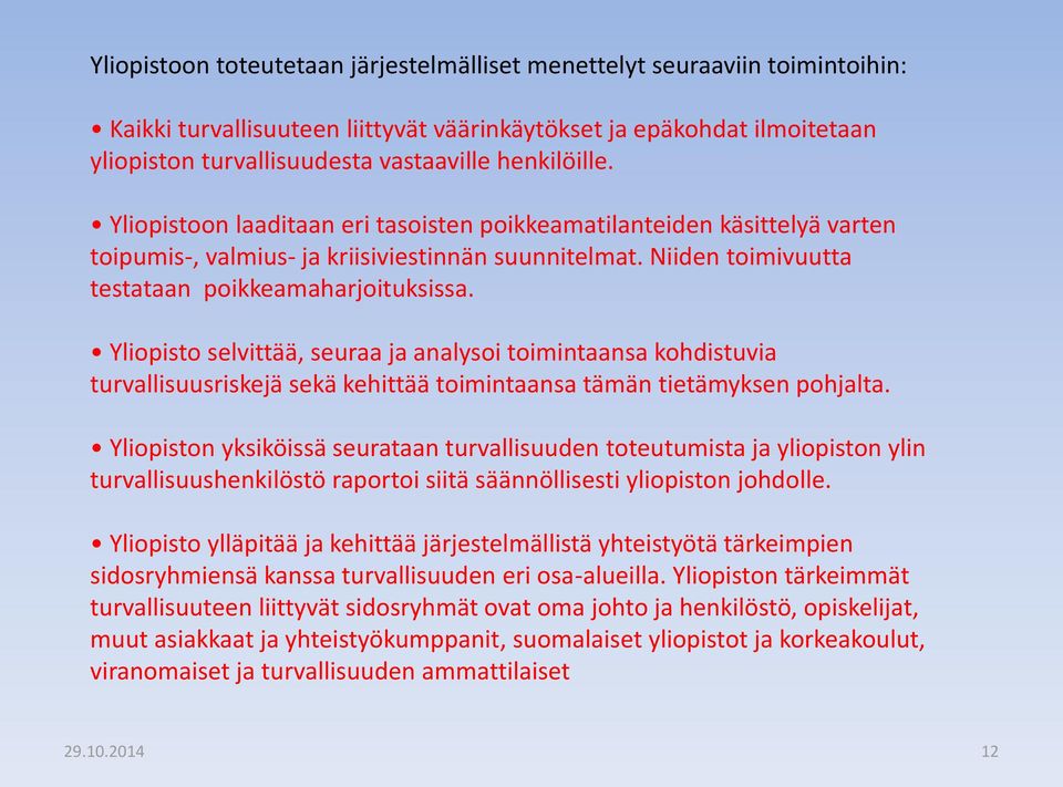 Yliopisto selvittää, seuraa ja analysoi toimintaansa kohdistuvia turvallisuusriskejä sekä kehittää toimintaansa tämän tietämyksen pohjalta.