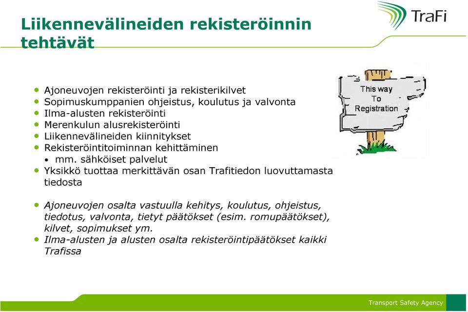 sähköiset palvelut Yksikkö tuottaa merkittävän osan Trafitiedon luovuttamasta tiedosta Ajoneuvojen osalta vastuulla kehitys, koulutus,