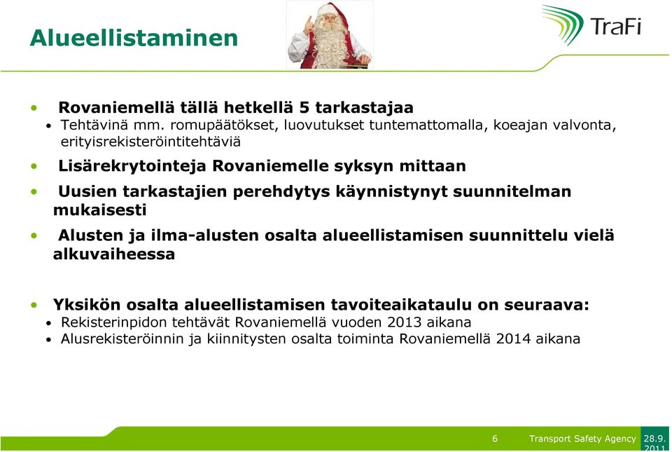 Uusien tarkastajien perehdytys käynnistynyt suunnitelman mukaisesti Alusten ja ilma-alusten osalta alueellistamisen suunnittelu vielä