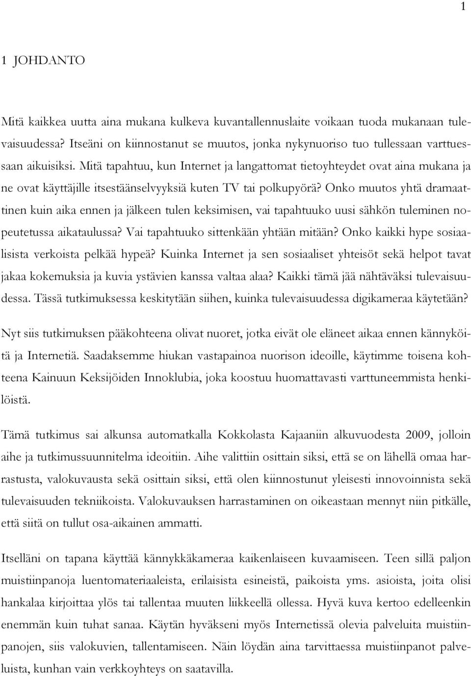 Mitä tapahtuu, kun Internet ja langattomat tietoyhteydet ovat aina mukana ja ne ovat käyttäjille itsestäänselvyyksiä kuten TV tai polkupyörä?