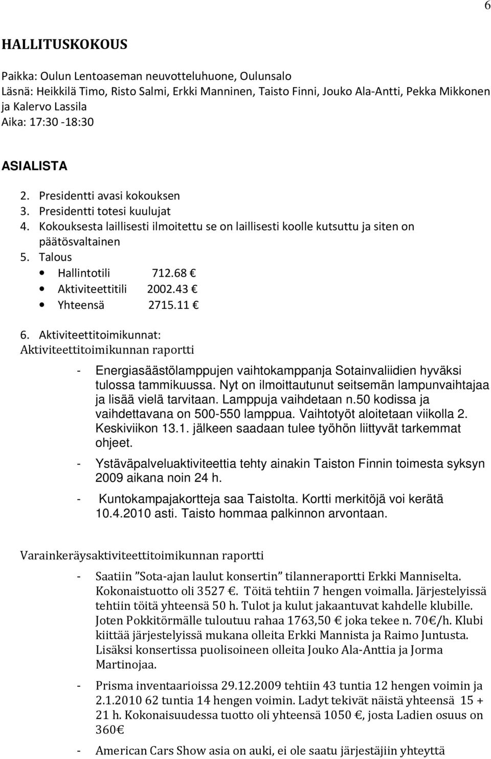 Talous Hallintotili 712.68 Aktiviteettitili 2002.43 Yhteensä 2715.11 6.