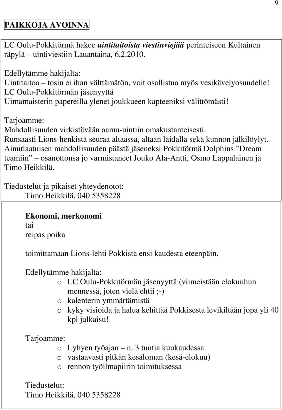 LC Oulu-Pokkitörmän jäsenyyttä Uimamaisterin papereilla ylenet joukkueen kapteeniksi välittömästi! Tarjoamme: Mahdollisuuden virkistävään aamu-uintiin omakustanteisesti.