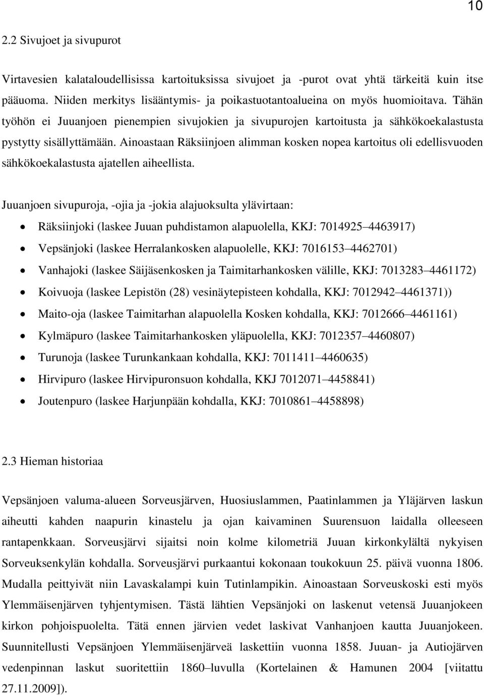 Ainoastaan Räksiinjoen alimman kosken nopea kartoitus oli edellisvuoden sähkökoekalastusta ajatellen aiheellista.