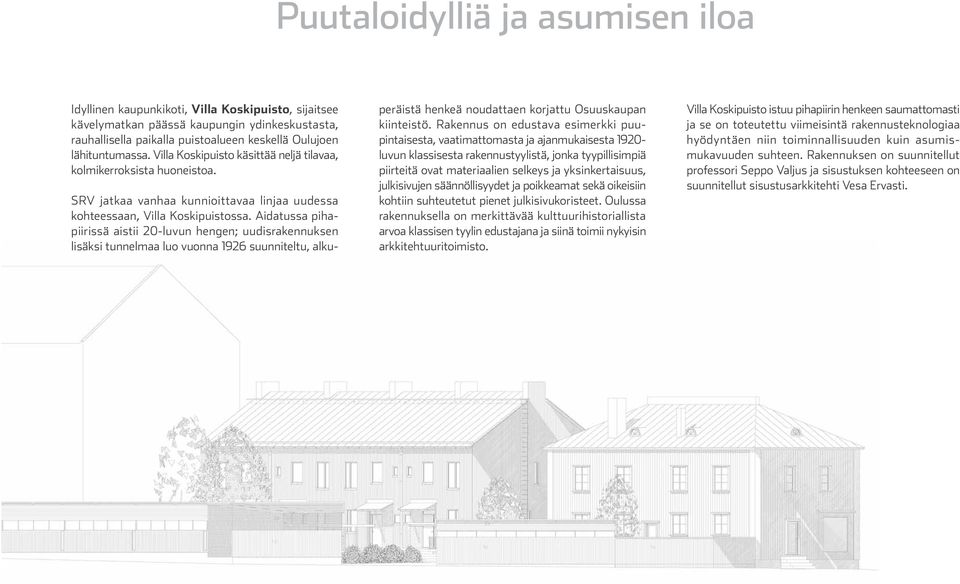 Aidatussa pihapiirissä aistii 20-luvun hengen; uudisrakennuksen lisäksi tunnelmaa luo vuonna 1926 suunniteltu, alkuperäistä henkeä noudattaen korjattu Osuuskaupan kiinteistö.