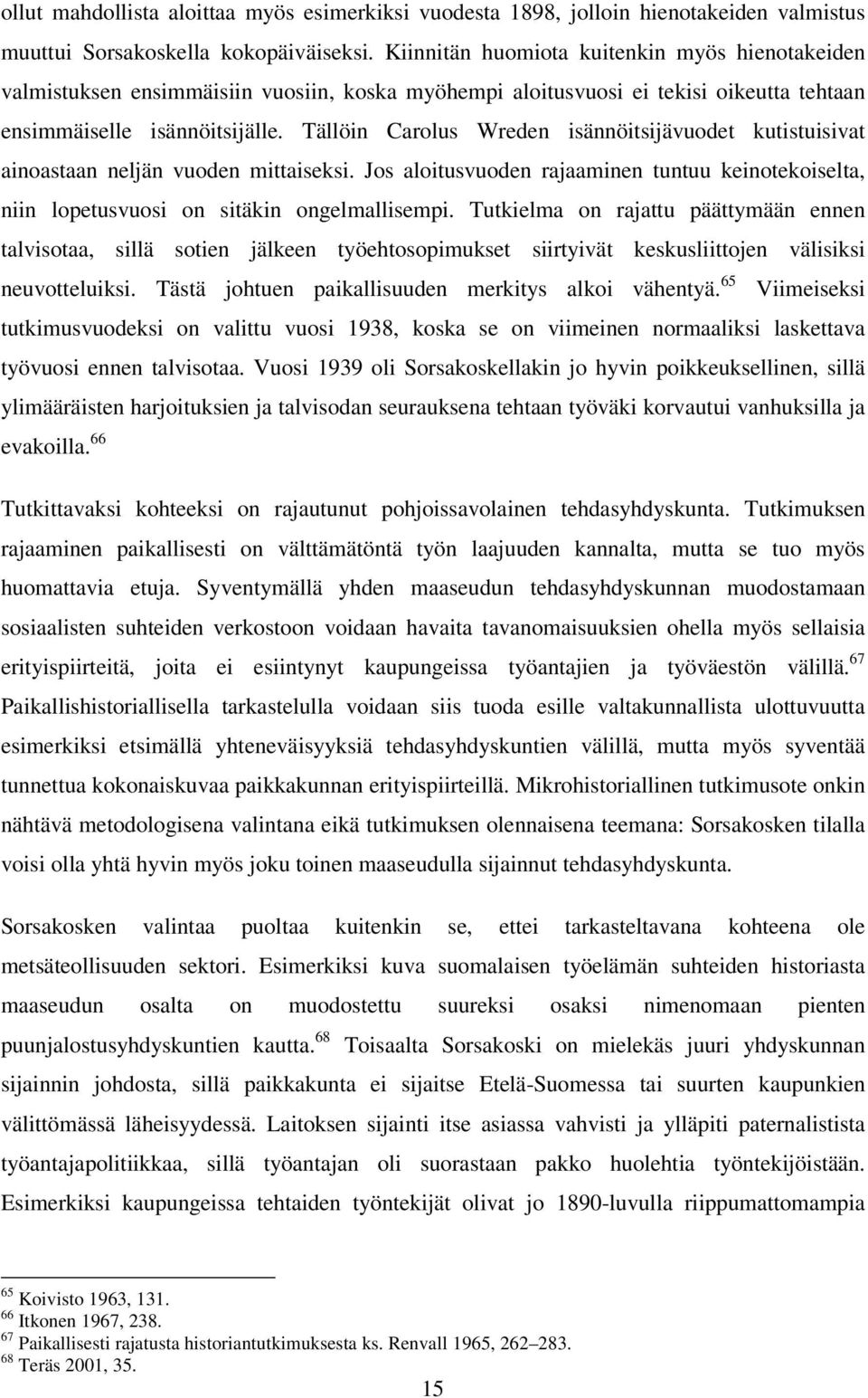 Tällöin Carolus Wreden isännöitsijävuodet kutistuisivat ainoastaan neljän vuoden mittaiseksi. Jos aloitusvuoden rajaaminen tuntuu keinotekoiselta, niin lopetusvuosi on sitäkin ongelmallisempi.