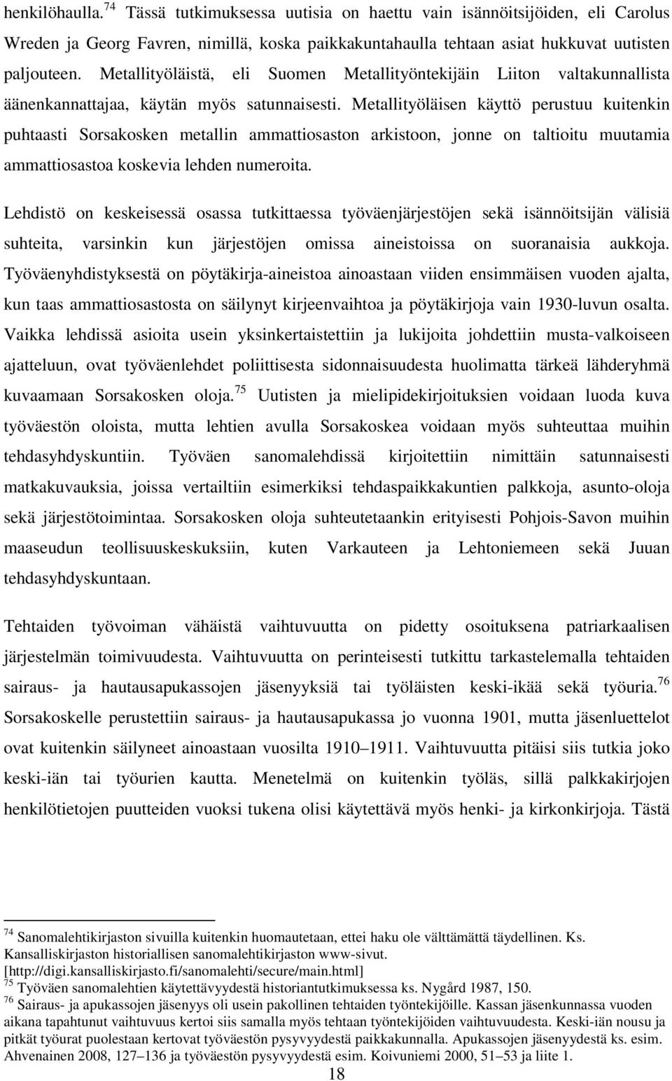 Metallityöläisen käyttö perustuu kuitenkin puhtaasti Sorsakosken metallin ammattiosaston arkistoon, jonne on taltioitu muutamia ammattiosastoa koskevia lehden numeroita.