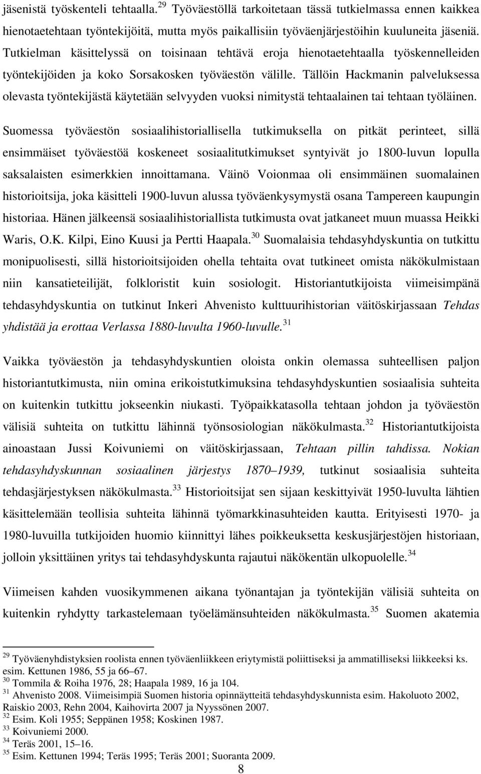 Tällöin Hackmanin palveluksessa olevasta työntekijästä käytetään selvyyden vuoksi nimitystä tehtaalainen tai tehtaan työläinen.