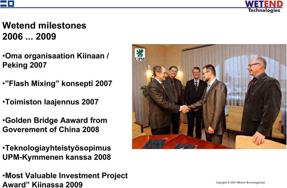 2007 Toimiston laajennus 2007 Golden Bridge Aaward from Goverement of