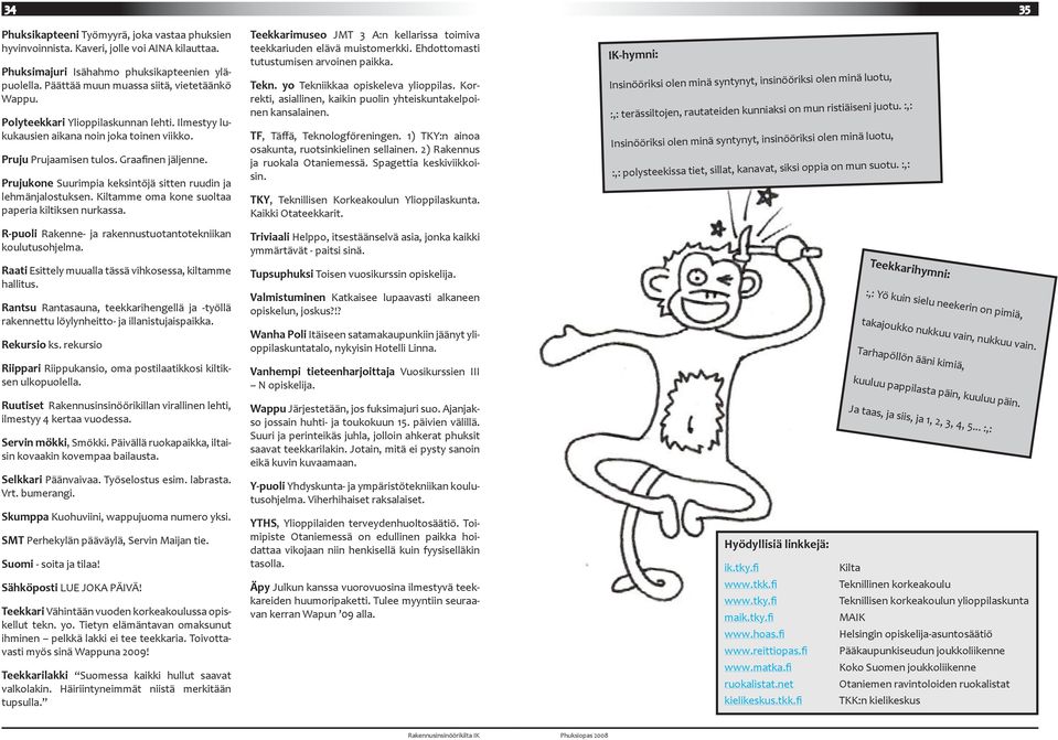 Prujukone Suurimpia keksintöjä sitten ruudin ja lehmänjalostuksen. Kiltamme oma kone suoltaa paperia kiltiksen nurkassa. R-puoli Rakenne- ja rakennustuotantotekniikan koulutusohjelma.