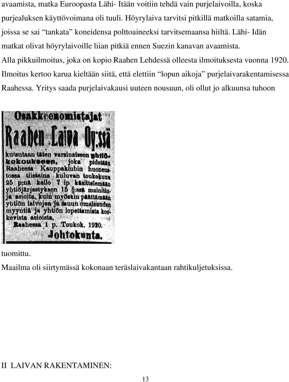 Lähi- Idän matkat olivat höyrylaivoille liian pitkiä ennen Suezin kanavan avaamista. Alla pikkuilmoitus, joka on kopio Raahen Lehdessä olleesta ilmoituksesta vuonna 1920.