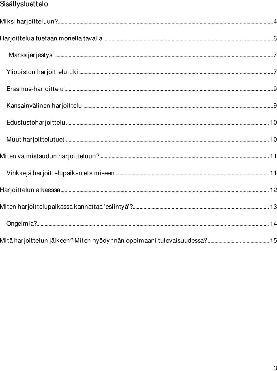 ..10 Muutharjoittelutuet...10 Mitenvalmistaudunharjoitteluun?...11 Vinkkejäharjoittelupaikanetsimiseen.