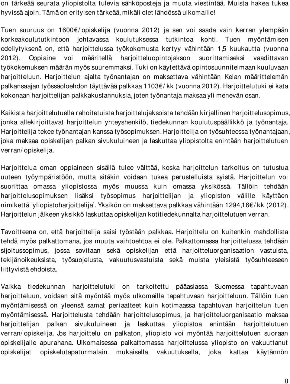 Tuen myöntämisen edellytyksenä on, että harjoittelussa työkokemusta kertyy vähintään 1,5 kuukautta (vuonna 2012).