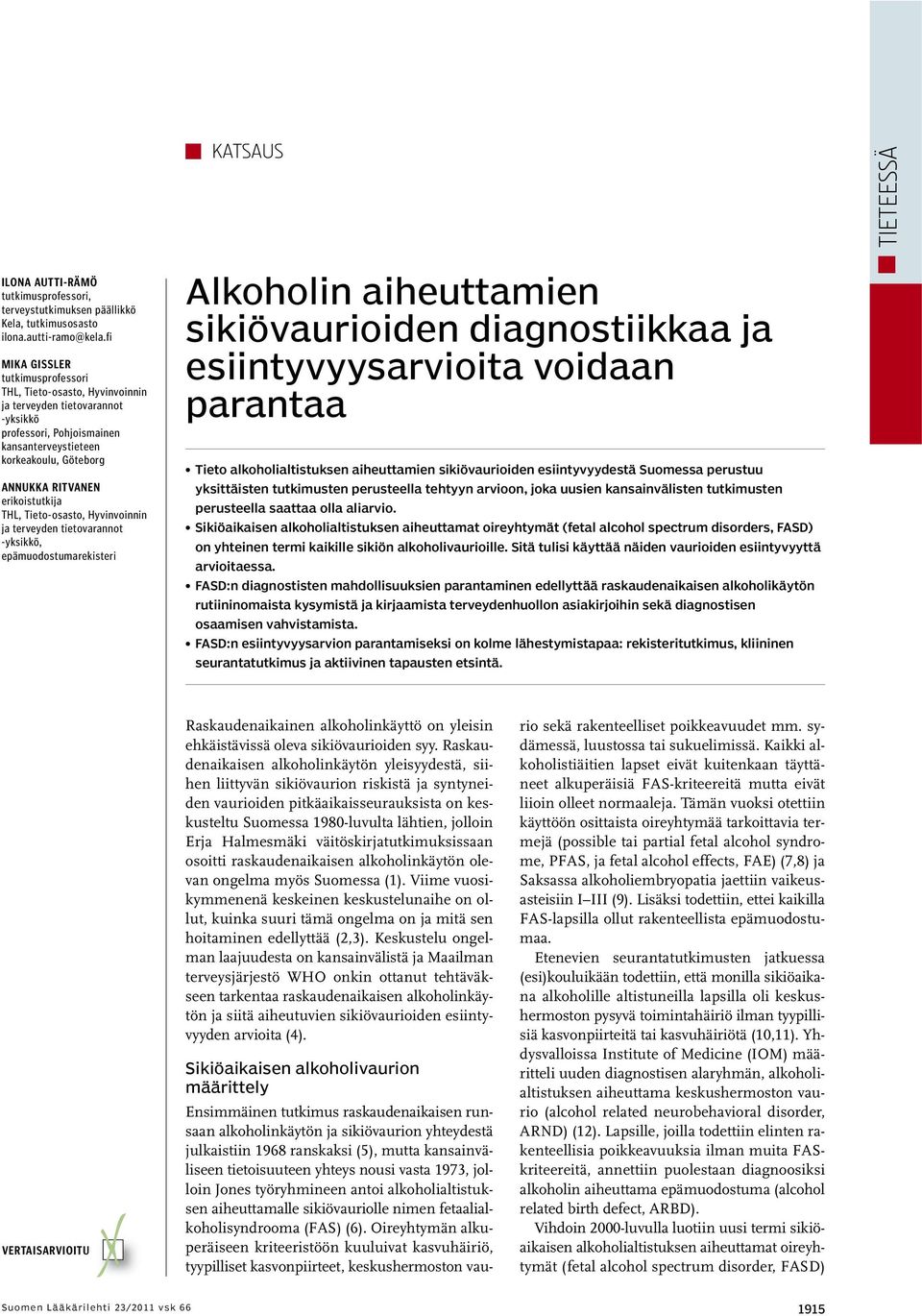 erikoistutkija THL, Tieto-osasto, Hyvinvoinnin ja terveyden tietovarannot -yksikkö, epämuodostumarekisteri Alkoholin aiheuttamien sikiövaurioiden diagnostiikkaa ja esiintyvyysarvioita voidaan