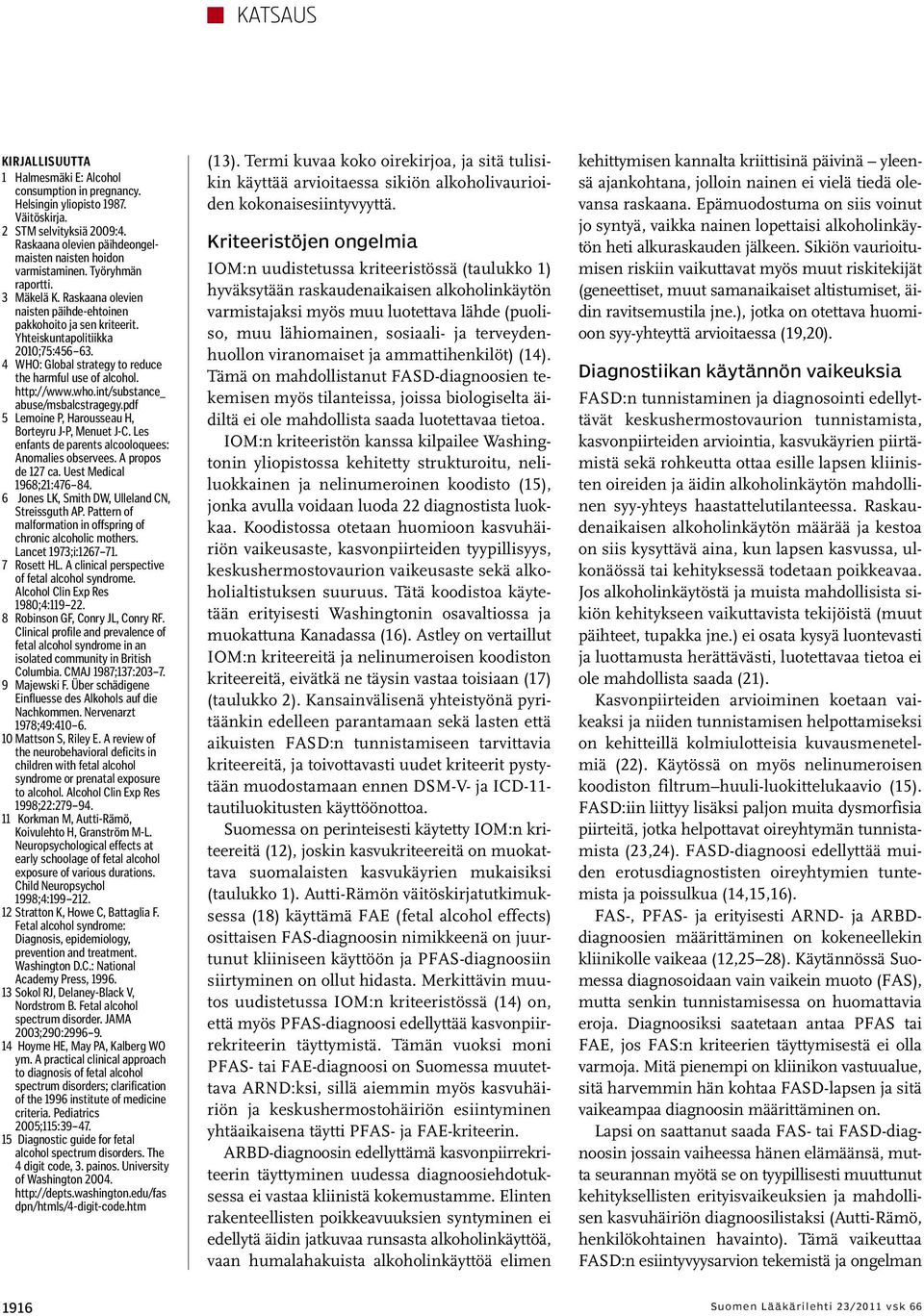 Yhteiskuntapolitiikka 2010;75:456 63. 4 WHO: Global strategy to reduce the harmful use of alcohol. http://www.who.int/substance_ abuse/msbalcstragegy.