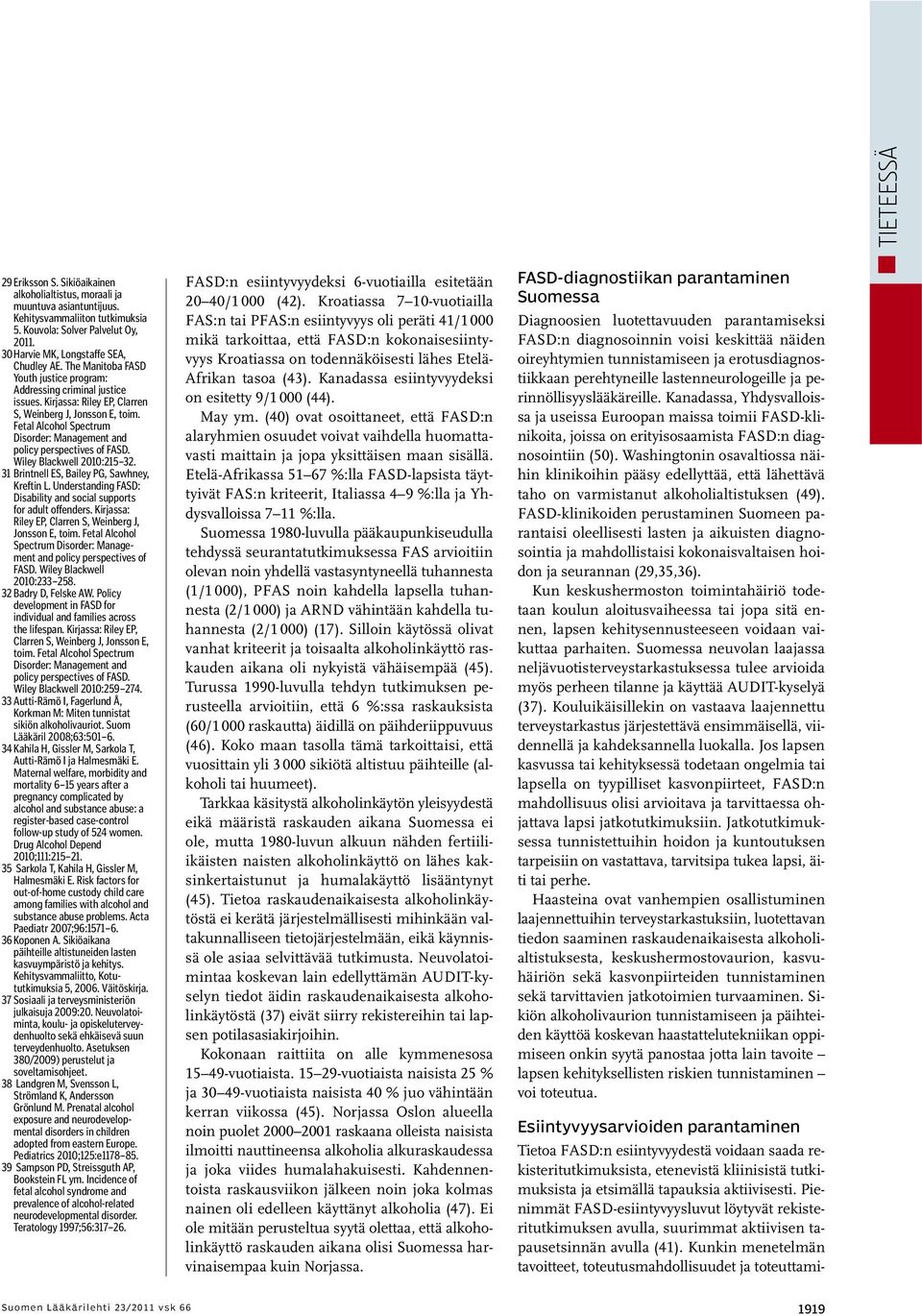 Fetal Alcohol Spectrum Disorder: Management and policy perspectives of FASD. Wiley Blackwell 2010:215 32. 31 Brintnell ES, Bailey PG, Sawhney, Kreftin L.