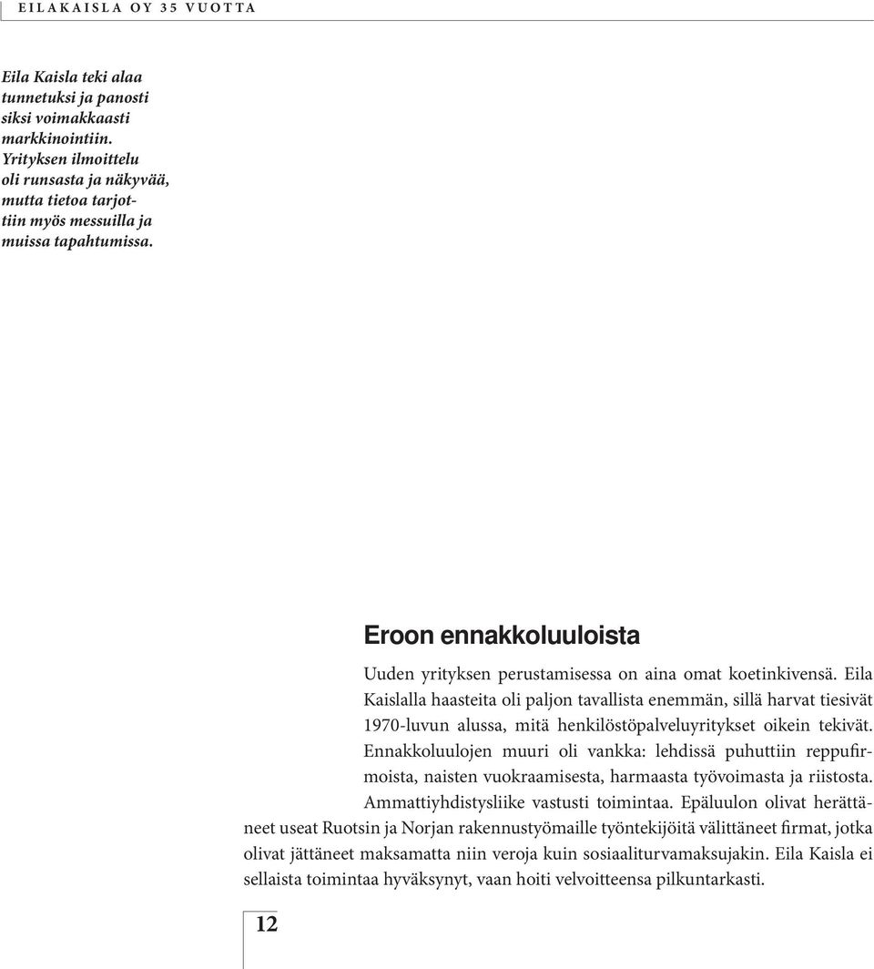 Eila Kaislalla haasteita oli paljon tavallista enemmän, sillä harvat tiesivät 1970-luvun alussa, mitä henkilöstöpalveluyritykset oikein tekivät.