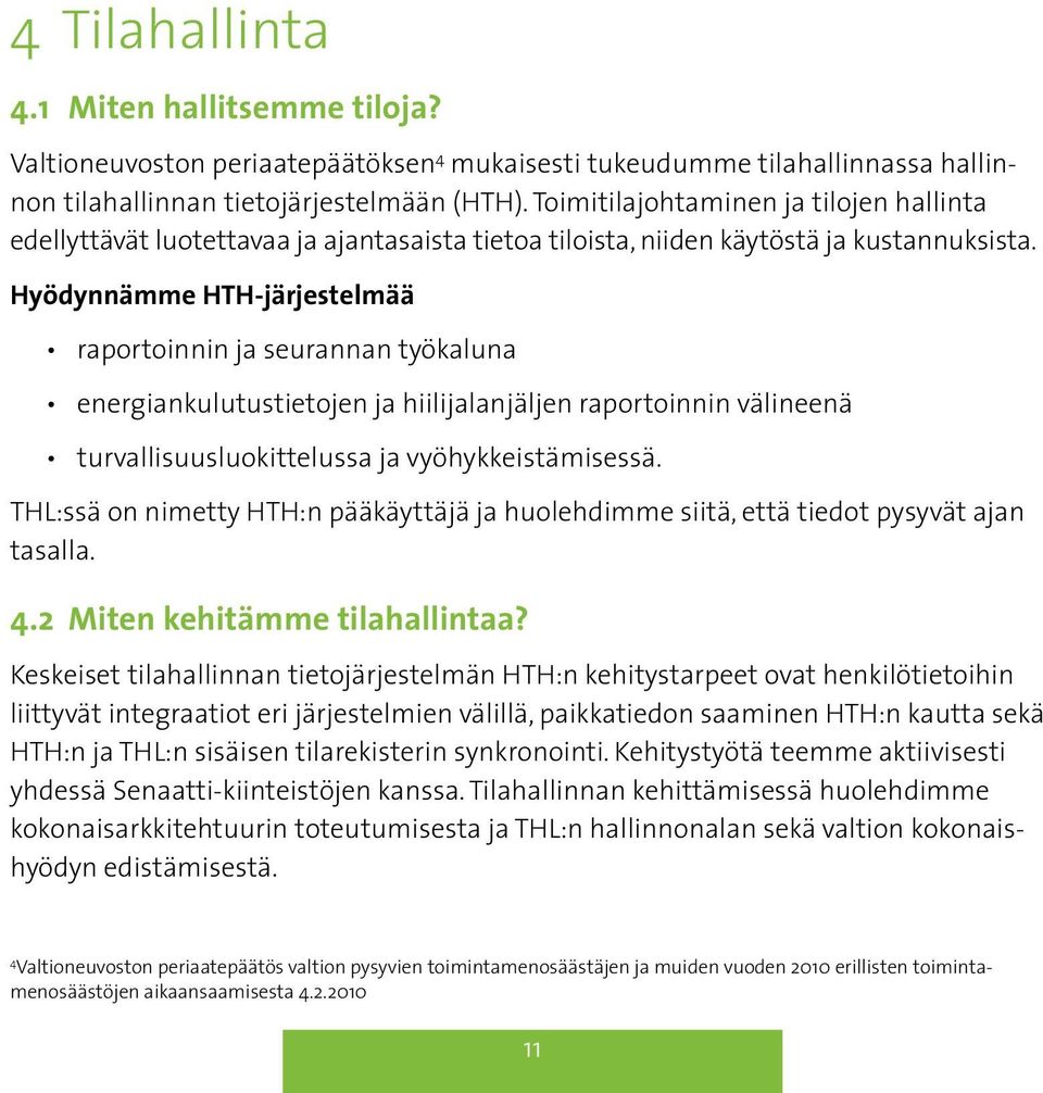 Hyödynnämme HTH-järjestelmää raportoinnin ja seurannan työkaluna energiankulutustietojen ja hiilijalanjäljen raportoinnin välineenä turvallisuusluokittelussa ja vyöhykkeistämisessä.