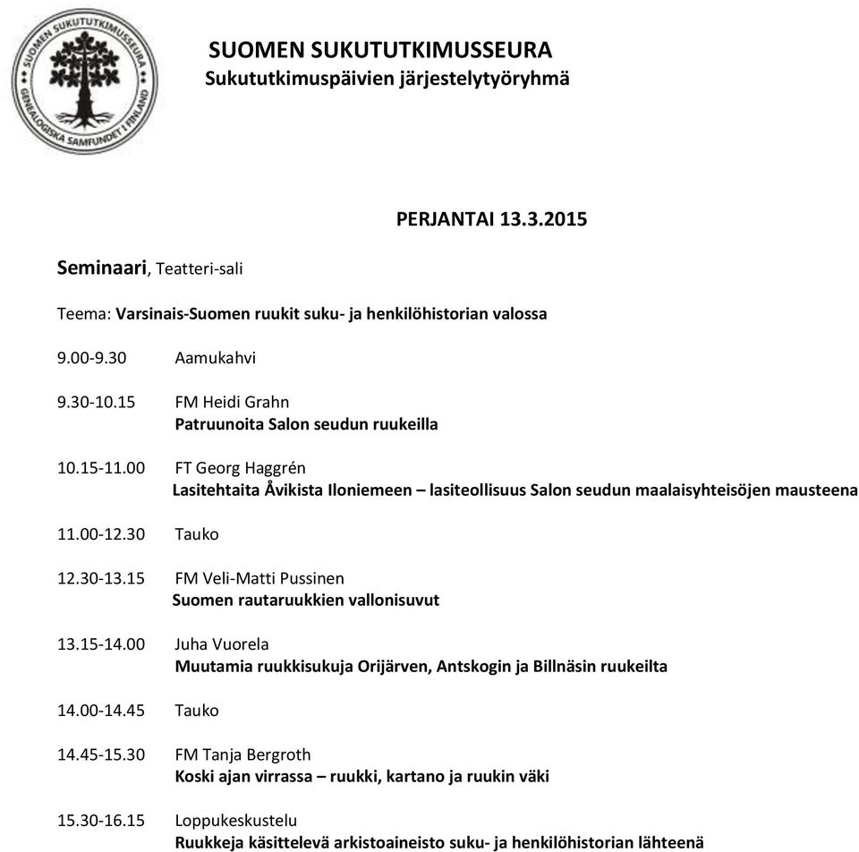 00 FT Georg Haggrén Lasitehtaita Åvikista Iloniemeen lasiteollisuus Salon seudun maalaisyhteisöjen mausteena 11.00-12.30 Tauko 12.30-13.