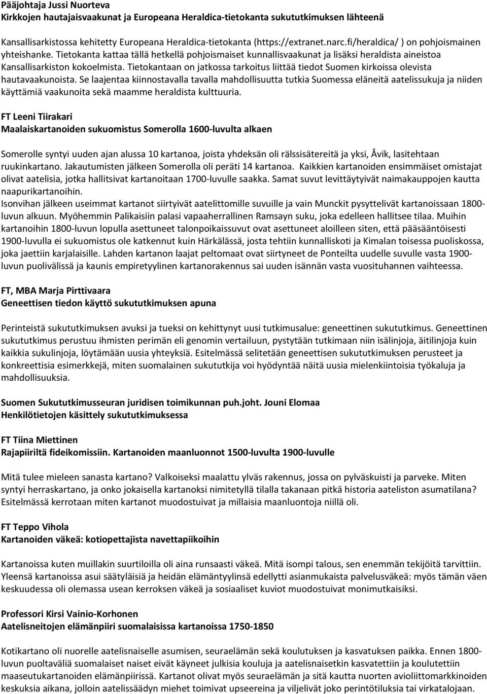 Tietokantaan on jatkossa tarkoitus liittää tiedot Suomen kirkoissa olevista hautavaakunoista.