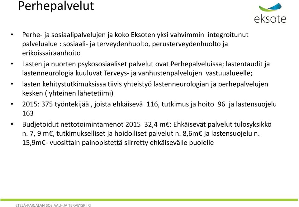 yhteistyö lastenneurologian ja perhepalvelujen kesken ( yhteinen lähetetiimi) 2015: 375 työntekijää, joista ehkäisevä 116, tutkimus ja hoito 96 ja lastensuojelu 163 Budjetoidut