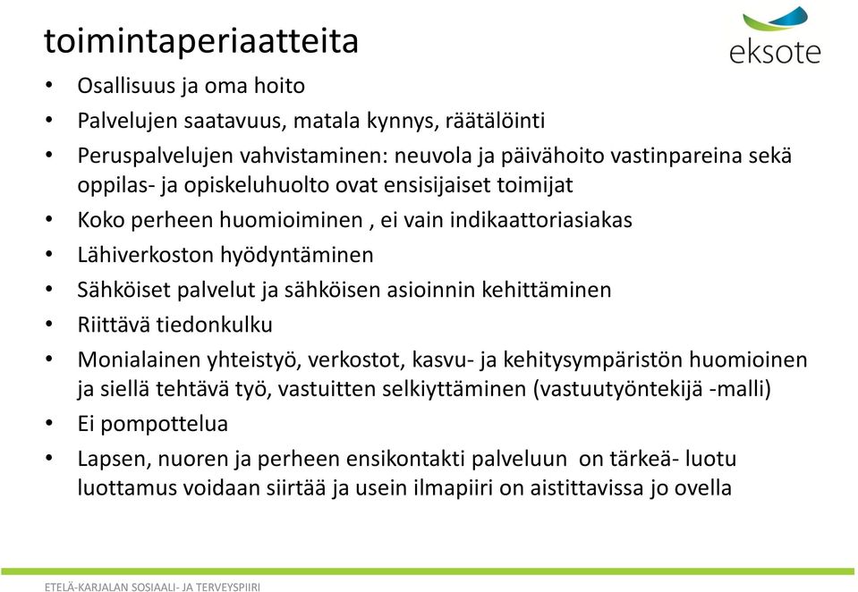 asioinnin kehittäminen Riittävä tiedonkulku Monialainen yhteistyö, verkostot, kasvu- ja kehitysympäristön huomioinen ja siellä tehtävä työ, vastuitten selkiyttäminen