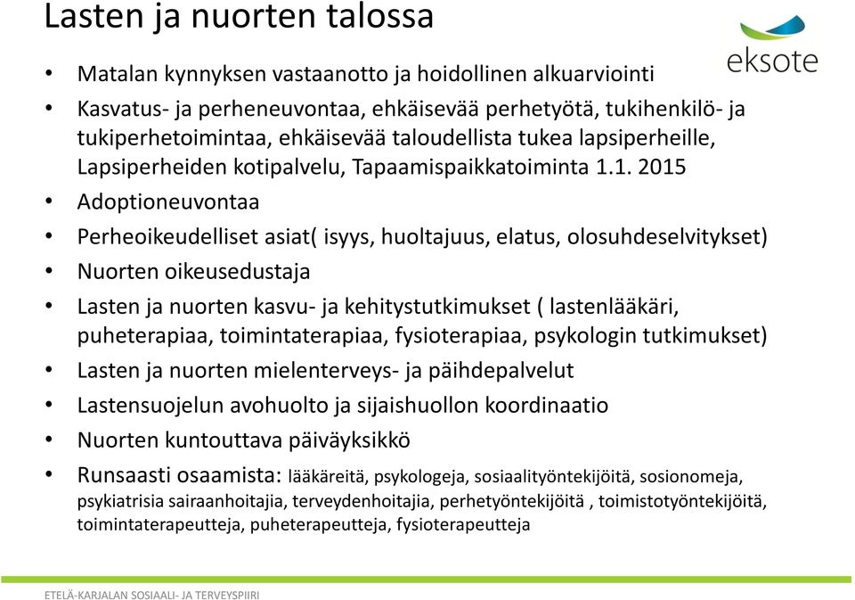 1. 2015 Adoptioneuvontaa Perheoikeudelliset asiat( isyys, huoltajuus, elatus, olosuhdeselvitykset) Nuorten oikeusedustaja Lasten ja nuorten kasvu- ja kehitystutkimukset ( lastenlääkäri, puheterapiaa,